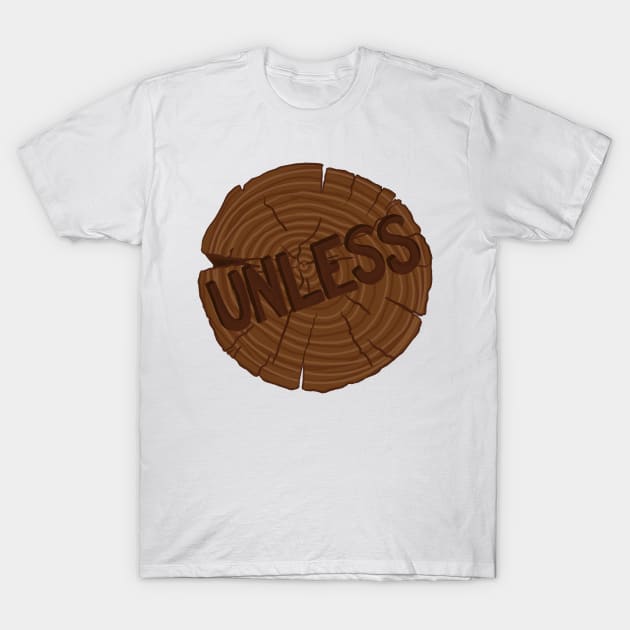 Unless T-Shirt by ktomotiondesign